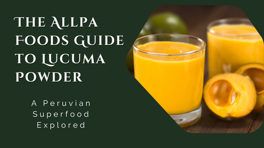 The Allpa Foods Guide to Lucuma Powder: A Peruvian Superfood Explored