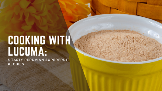 Cooking with Lucuma: 5 Tasty Peruvian Superfruit Recipes