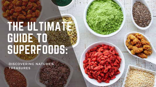 The Ultimate Guide to Superfoods: Discovering Nature's Treasures