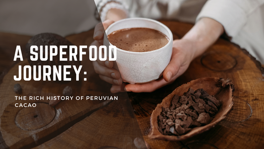 A Superfood Journey: The Rich History of Peruvian Cacao