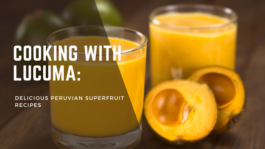 Cooking with Lucuma: Delicious Peruvian Superfruit Recipes